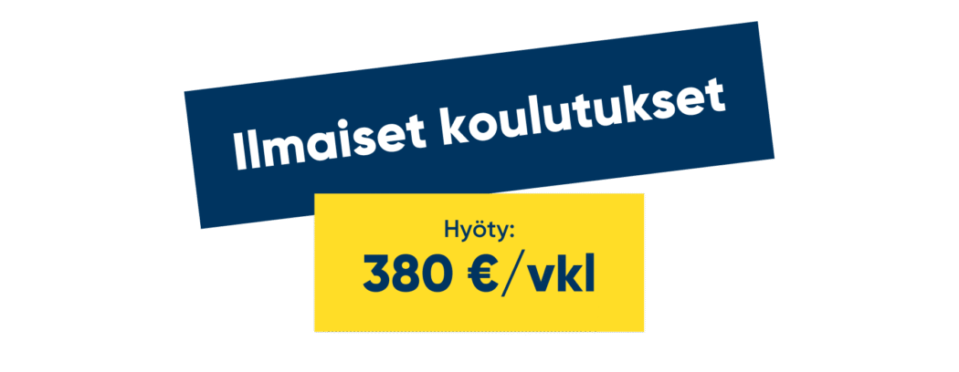 Ilmaiset koulutukset Hyöty: 380 € / vkl